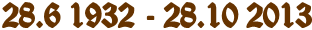 28.6 1932 - 28.10 2013