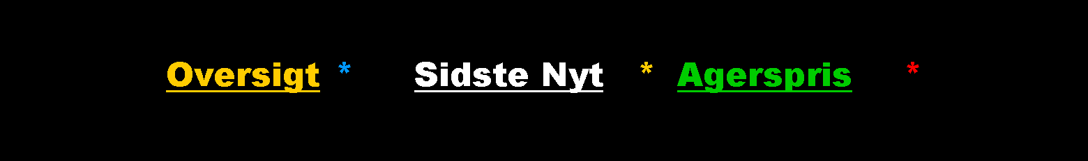 Tekstboks: 		 Oversigt	 *		 Sidste Nyt   *	 Agerspris 		*                            